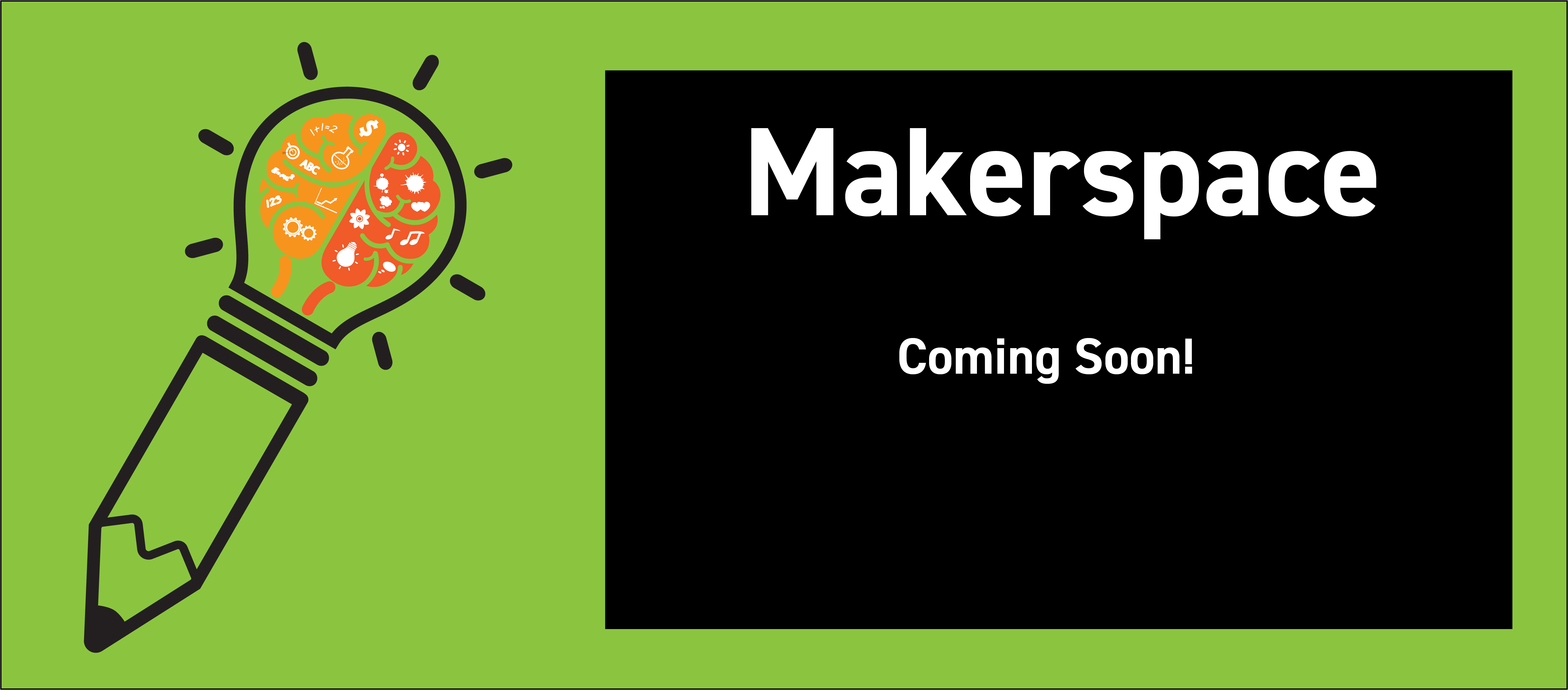 Makerspace - Coming Soon! 